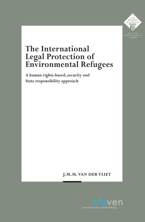 The International Legal Protection of Environmental Refugees -  J.M.M. van der Vliet (ISBN: 9789054547464)