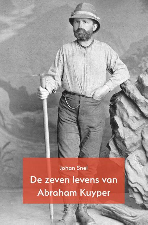 De zeven levens van Abraham Kuyper -  Johan Snel (ISBN: 9789055606399)