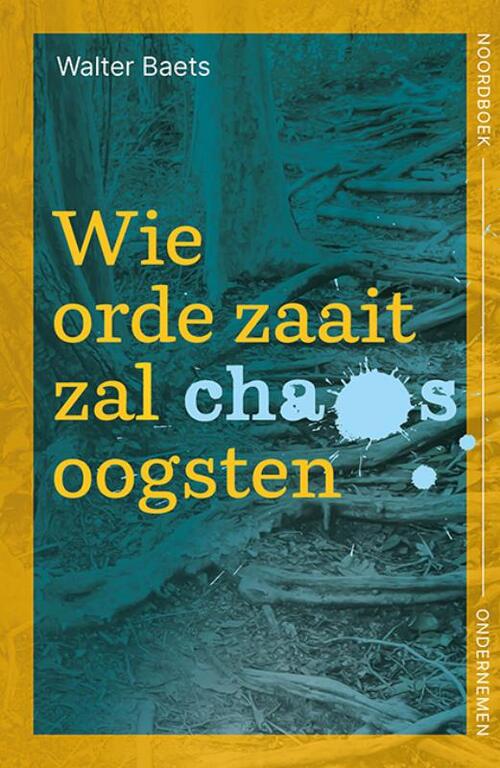 Wie orde zaait zal chaos oogsten -  Walter Baets (ISBN: 9789056158880)