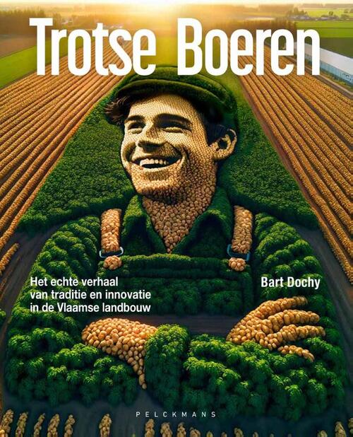 Trotse Boeren. Het echte verhaal van de Vlaamse landbouw -  Bart Dochy (ISBN: 9789058567604)