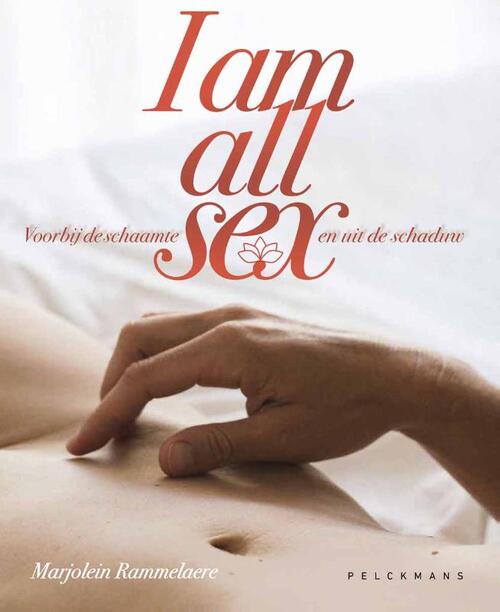 I am all sex. Voorbij de schaamte en uit de schaduw -  Marjolein Rammelaere (ISBN: 9789058567611)