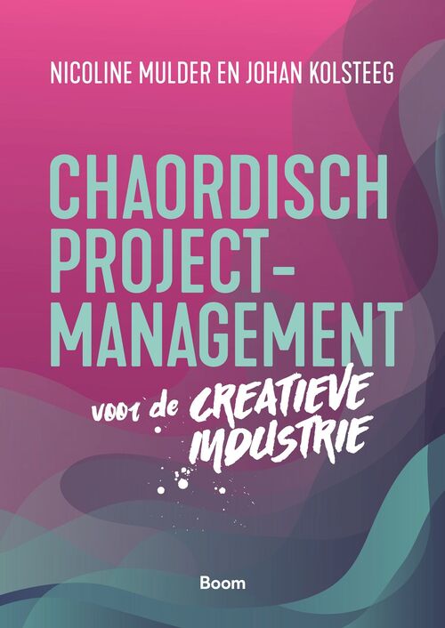 Chaordisch projectmanagement voor de creatieve industrie -  Johan Kolsteeg, Nicole Mulder (ISBN: 9789058754868)