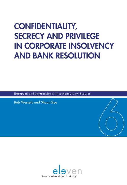 Confidentiality, secrecy and privilege in corporate insolvency and bank resolution -  Bob Wessels, Shuai Guo (ISBN: 9789059317949)