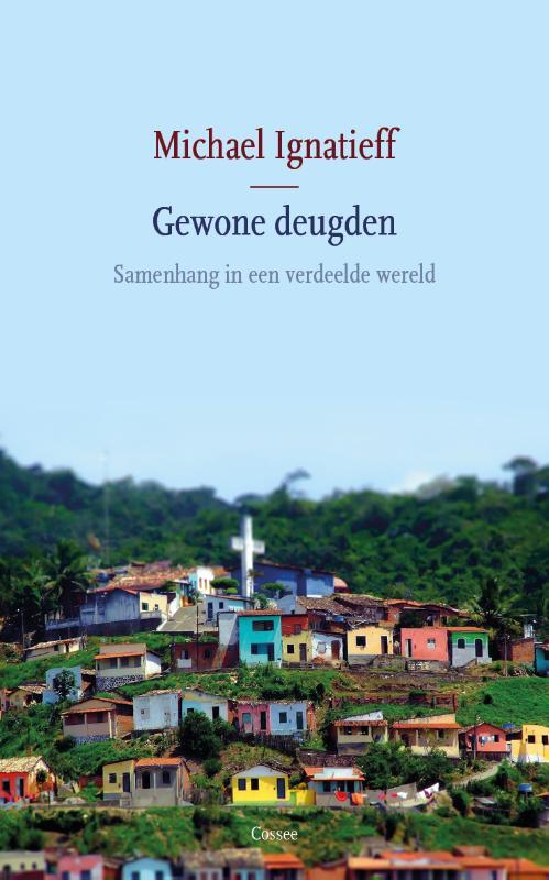 Gewone deugden -  Michael Ignatieff (ISBN: 9789059367623)