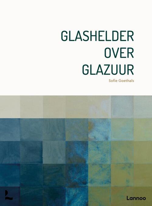 Glashelder over glazuur -  Sofie Goethals (ISBN: 9789059962125)
