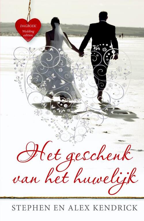 Het geschenk van het huwelijk -  Alex Kendrick, Stephen Kendrick (ISBN: 9789059991057)