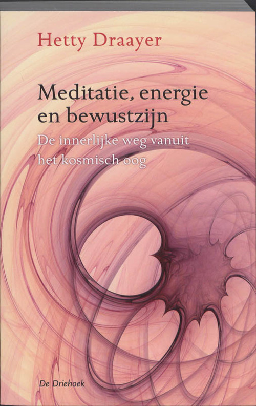 Meditatie, energie en bewustzijn -  Hetty Draayer (ISBN: 9789060307137)