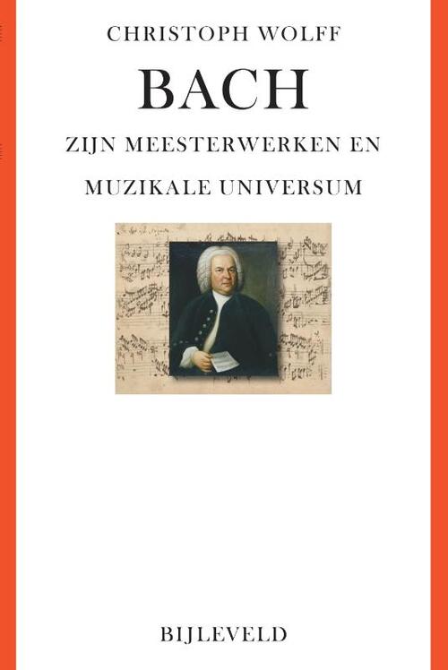 Bach - zijn meesterwerken en muzikale universum -  Christoph Wolff (ISBN: 9789061317975)