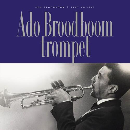 Ado Broodboom trompet -  Ado Broodboom, Bert Vuijsje (ISBN: 9789062659494)