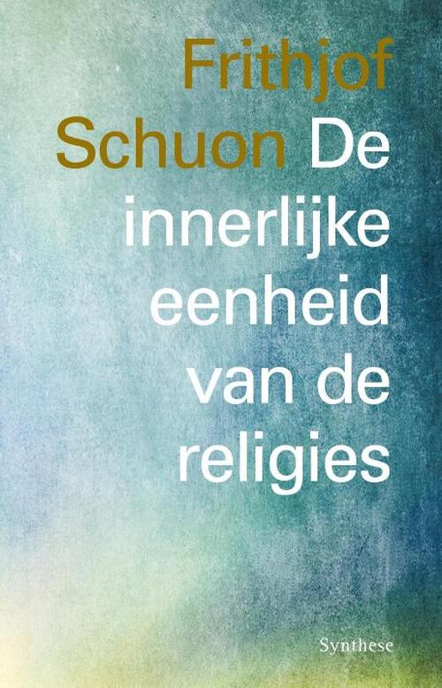 De innerlijke eenheid van de religies -  Frithjof Schuon (ISBN: 9789062711291)