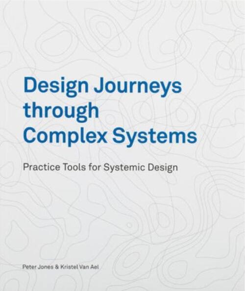 Design Journeys through Complex Systems -  Kristel van Ael, Peter Jones (ISBN: 9789063697129)