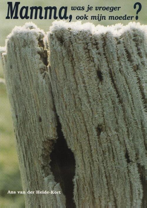 Mama, was je vroeger ook mijn moeder? -  Ans van der Heide - Kort (ISBN: 9789065860392)