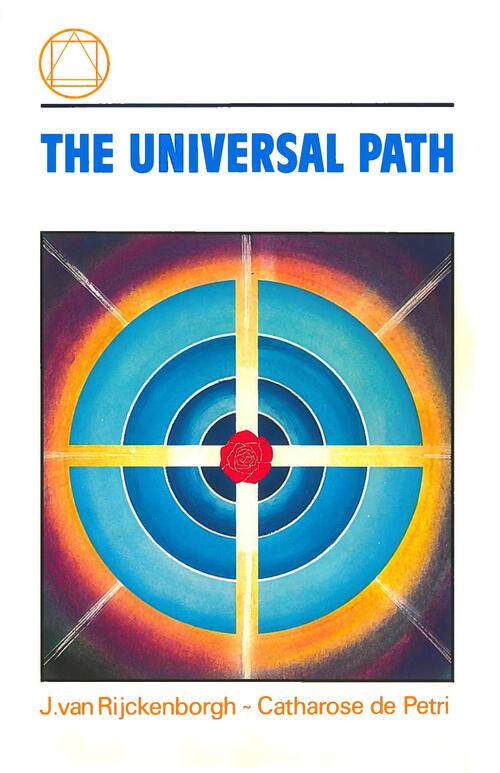 The universal path -  Catharose de Petri, J. van Rijckenborgh (ISBN: 9789067326926)
