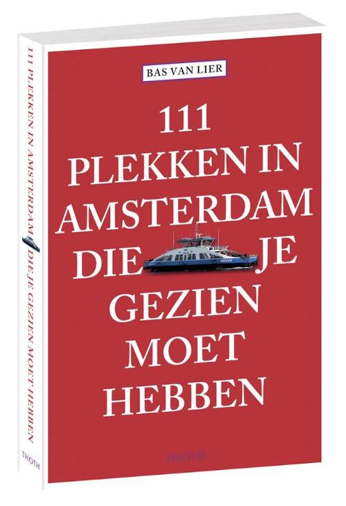 111 plekken in Amsterdam die je gezien moet hebben - Bas van Lier (ISBN: 9789068686777) 9068686777