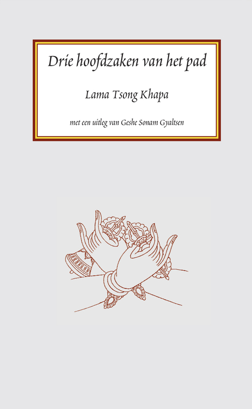 Drie hoofdzaken van het pad -  Lama Tsong Khapa (ISBN: 9789071886904)
