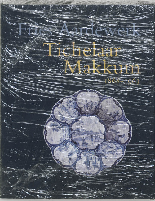 Tichelaar Makkum 1868-1963 -  P.J. Tichelaar (ISBN: 9789074310901)
