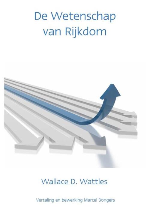 De wetenschap van rijkdom -  Wallace D. Wattles (ISBN: 9789077662243)