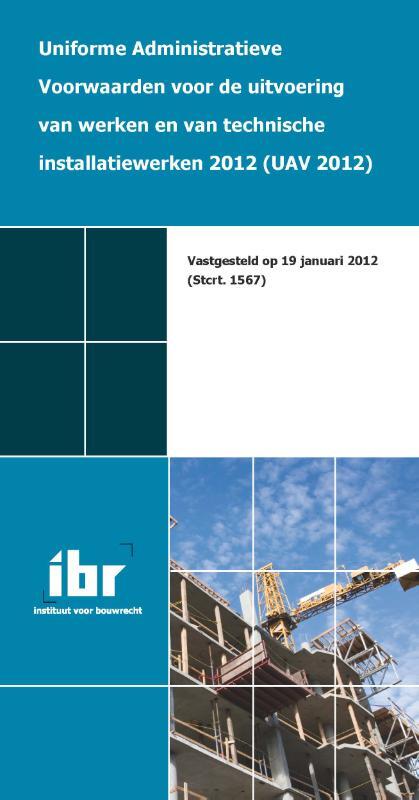 Uniforme administratieve voorwaarden voor de uitvoering van werken en van technische installatiewerken 2012 (UAV 2012)