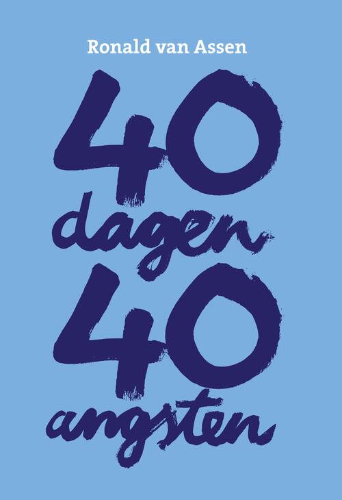 40 Dagen 40 Angsten -  Ronald van Assen (ISBN: 9789078761747)