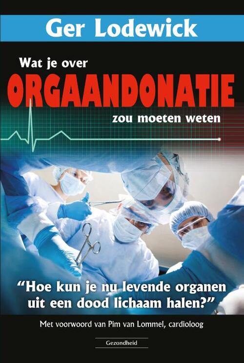 Wat je over orgaandonatie zou moeten weten -  Ger Lodewick (ISBN: 9789079872763)