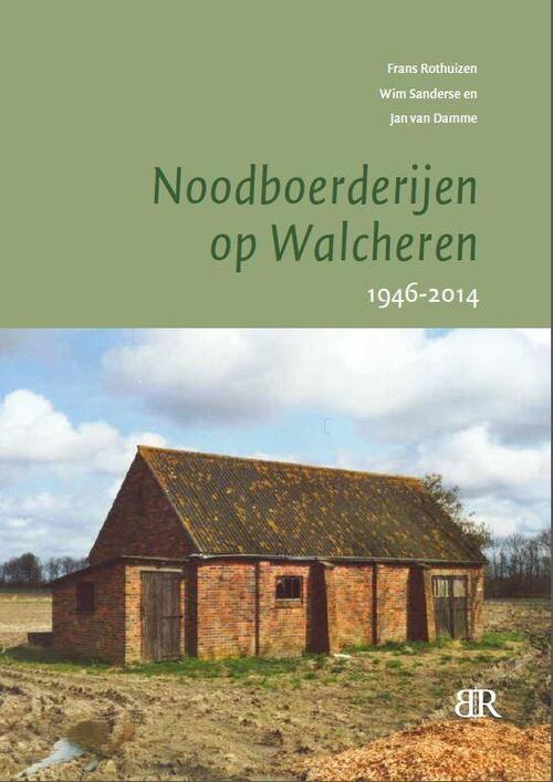 Noodboerderijen op Walcheren -  Frans Rothuizen, Jan van Damme, Wim Sanderse (ISBN: 9789079875603)