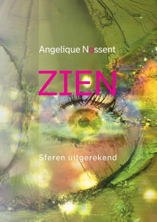 ZIEN, sferen uitgerekend -  Angelique Nossent (ISBN: 9789081174053)