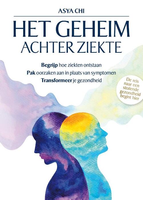 Het geheim achter ziekte -  Asya Chi (ISBN: 9789081556798)