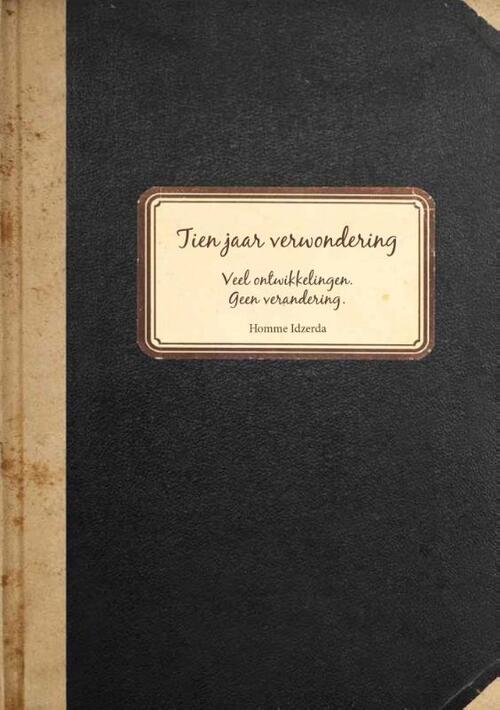Tien jaar verwondering -  Homme Idzerda (ISBN: 9789082420517)