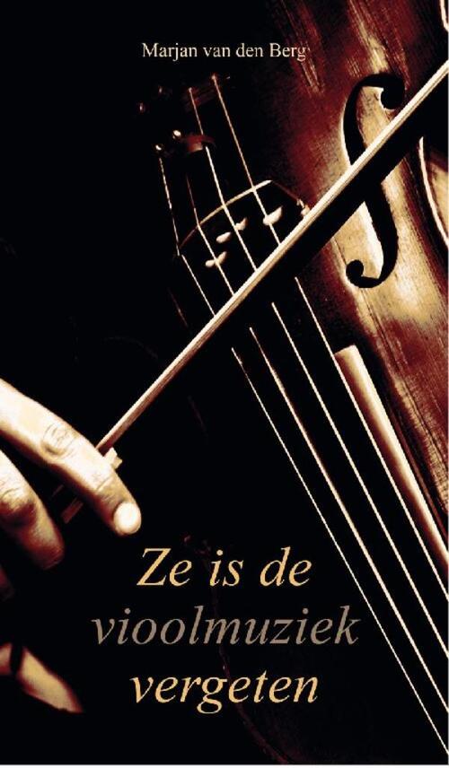 Ze is de vioolmuziek vergeten -  Marjan van den Berg (ISBN: 9789082461282)