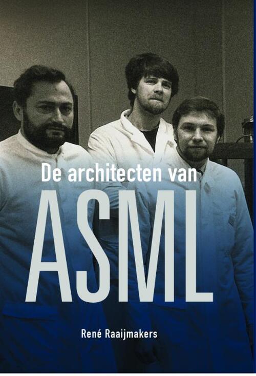 De architecten van ASML -  René Raaijmakers (ISBN: 9789082707489)