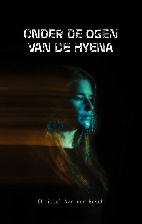 Onder de ogen van de hyena -  Christel van den Bosch (ISBN: 9789082959765)