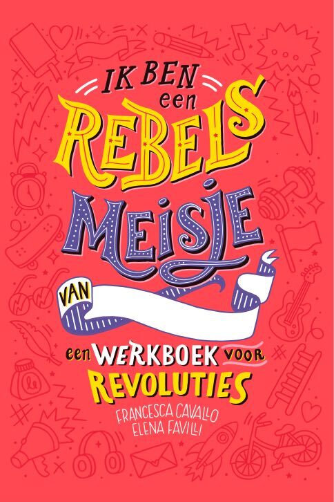 Ik ben een rebels meisje -  Elena Favilli, Francesca Cavallo (ISBN: 9789083002811)