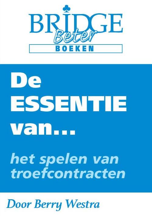 De Essentie van... het spelen van troefcontracten -  Berry Westra (ISBN: 9789083054841)