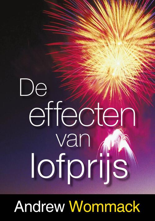 De effecten van lofprijs -  Andrew Wommack (ISBN: 9789083126784)