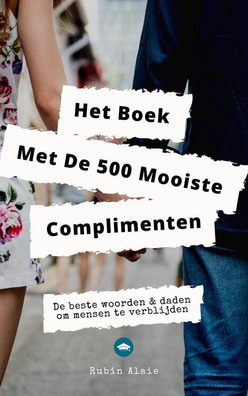 Het Complimenten Handboek - 500 Mooiste Complimenten & Manieren Om Mensen Te Verblijden -  Rubin Alaie (ISBN: 9789083246277)