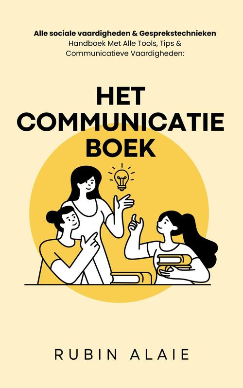 Het communicatie boek- alle sociale vaardigheden & gesprekstechnieken