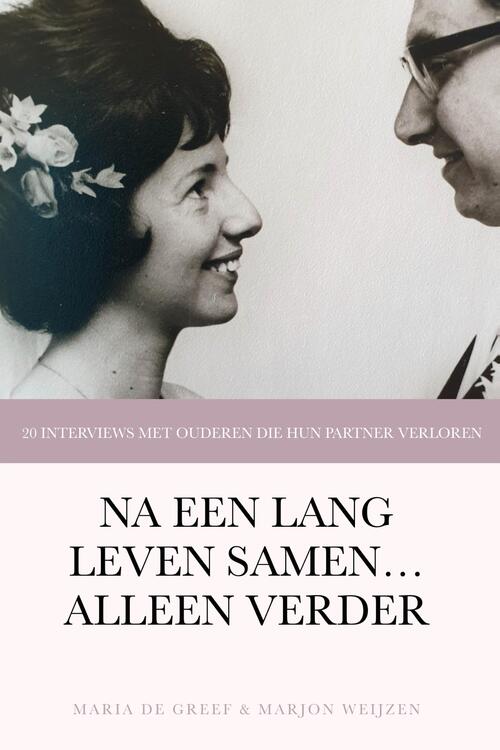 Na een lang leven samen... alleen verder -  Maria de Greef, Marjon Weijzen (ISBN: 9789083393391)