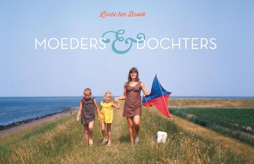 Moeders & Dochters -  Linde ten Broek (ISBN: 9789083419244)