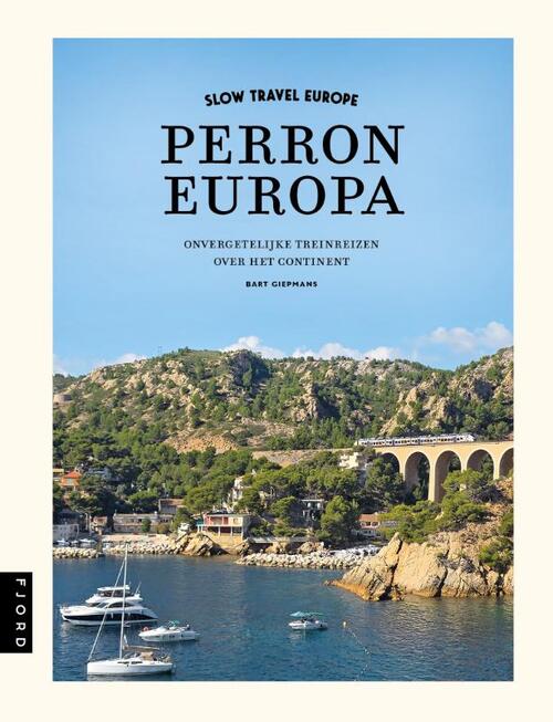 Slow Travel Europe - Perron Europa -  Bart Giepmans, William Simpson (ISBN: 9789083486154)