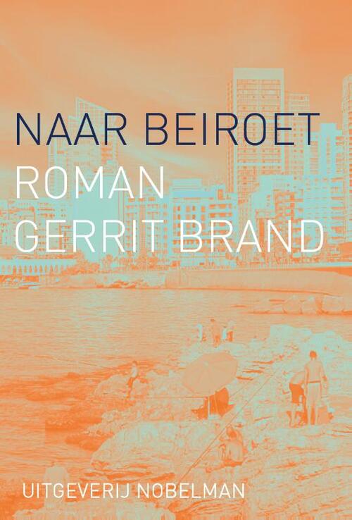 Naar Beiroet -  Gerrit Brand (ISBN: 9789083503080)