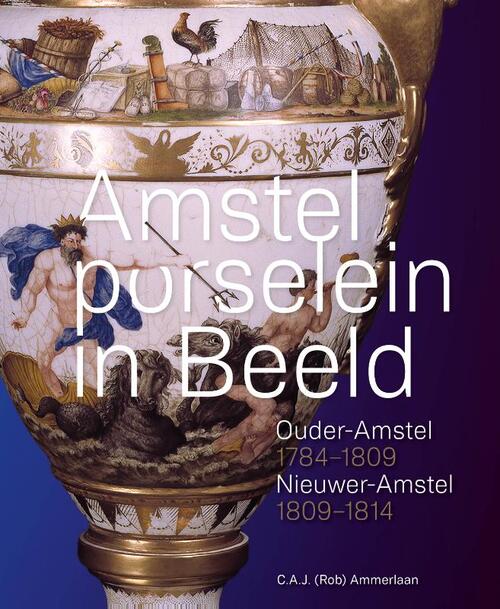 Amstelporselein in beeld -  C.A.J. Ammerlaan (ISBN: 9789083549156)