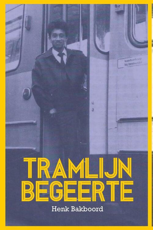 Tramlijn begeerte -  Henk Bakboord (ISBN: 9789083560069)