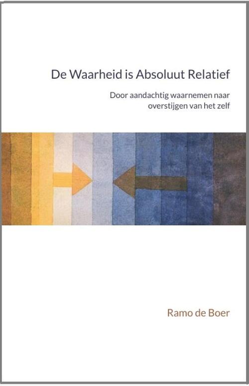 De Waarheid Is Absoluut Relatief -  Ramo de Boer (ISBN: 9789083586106)