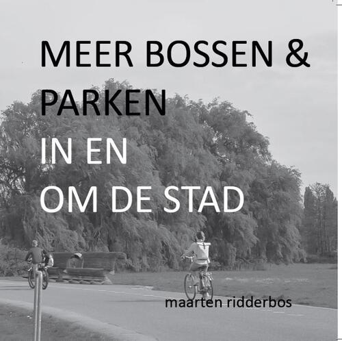 Meer bossen en parken in en om de stad -  Maarten Ridderbos (ISBN: 9789083589619)