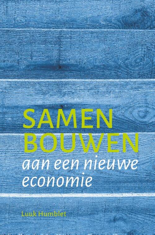 Luuk Humblet Samen bouwen aan een nieuwe economie -   (ISBN: 9789083633411)