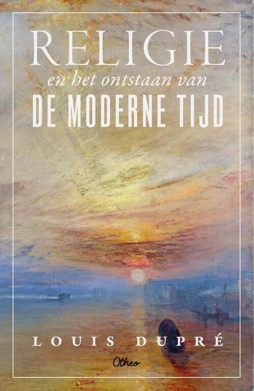Louis Dupr&eacute; Religie en het ontstaan van de moderne tijd -   (ISBN: 9789085281320)