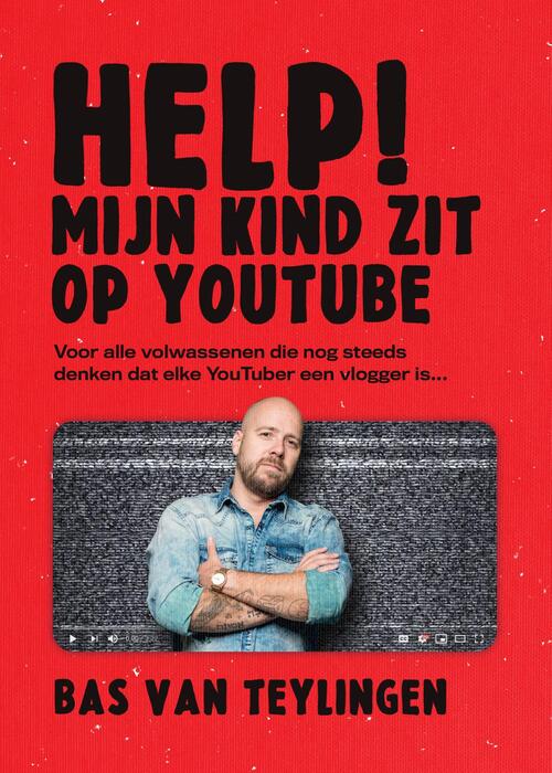 Help mijn kind zit op YouTube -  Bas van Teylingen (ISBN: 9789085676966)