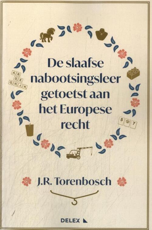 De slaafse nabootsingsleer getoetst aan het Europese recht -  Jorn Ronald Torenbosch (ISBN: 9789086922710)