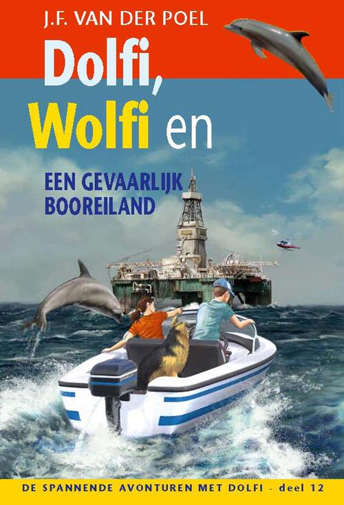 Dolfi, Wolfi en een gevaarlijk booreiland -  J.F. van der Poel (ISBN: 9789088653773)