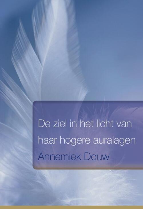 De ziel in het licht van haar hogere auralagen -  Annemiek Douw (ISBN: 9789089542755)